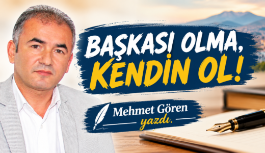 BAŞKASI OLMA, KENDİN OL!