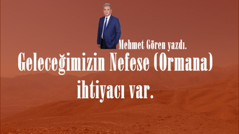 Geleceğimizin Nefese (Ormana) ihtiyacı var.