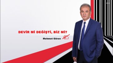 DEVİR Mİ DEĞİŞTİ, BİZ Mİ?