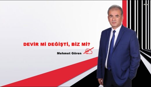DEVİR Mİ DEĞİŞTİ, BİZ Mİ?
