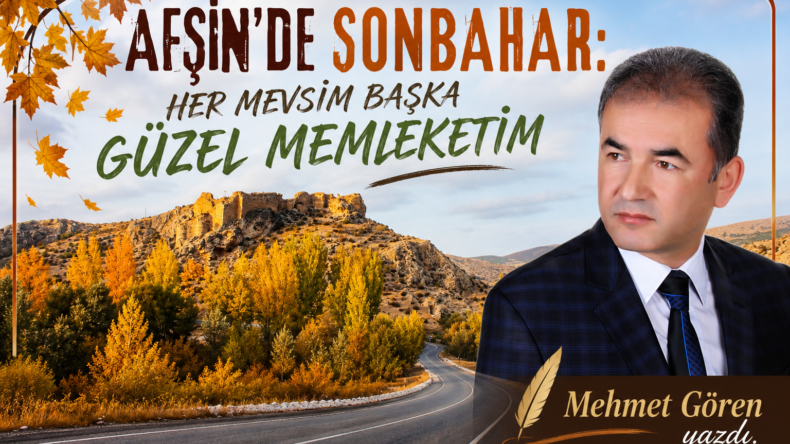 AFŞİN’DE SONBAHAR: HER MEVSİM BAŞKA GÜZEL MEMLEKETİM.
