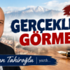 GERÇEKLERİ GÖRMEK.