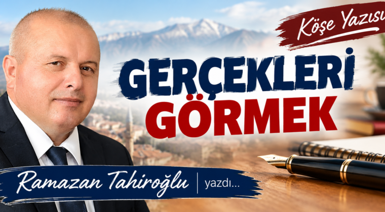 GERÇEKLERİ GÖRMEK.