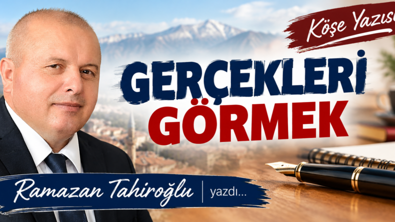 GERÇEKLERİ GÖRMEK.