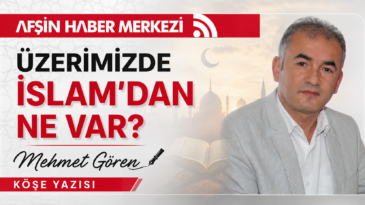 ÜZERİMİZDE İSLAM’DAN NE VAR?