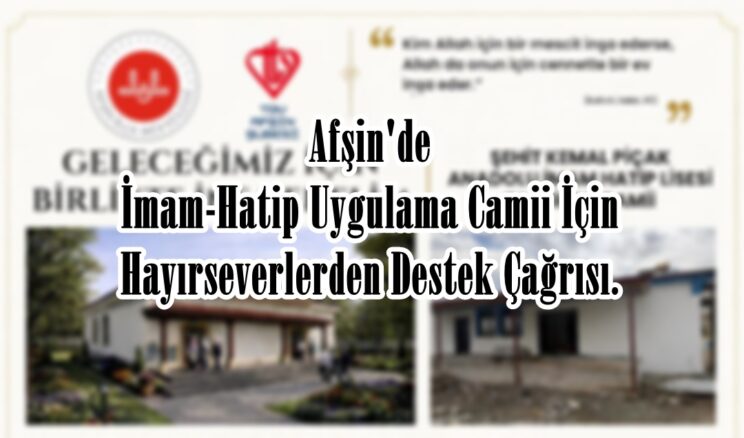 Afşin’de İmam-Hatip Uygulama Camii İçin Hayırseverlerden Destek Çağrısı.