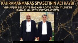 Afşin Belediye Başkan Adayı Adem Yıldız’ın babası Halit Yıldız vefat etti.
