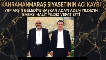 Afşin Belediye Başkan Adayı Adem Yıldız’ın babası Halit Yıldız vefat etti.