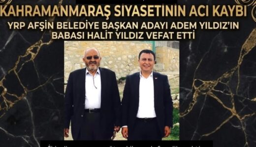 Afşin Belediye Başkan Adayı Adem Yıldız’ın babası Halit Yıldız vefat etti.