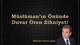Müslüman’ın Önünde Duvar Ören Zihniyet!