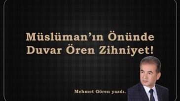 Müslüman’ın Önünde Duvar Ören Zihniyet!