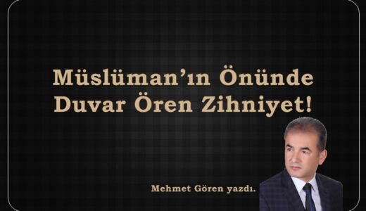 Müslüman’ın Önünde Duvar Ören Zihniyet!